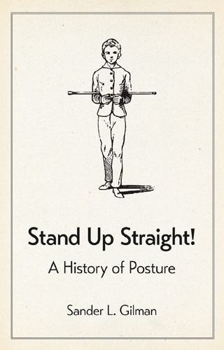 Stand Up Straight! - Sander Gilman